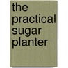 The Practical Sugar Planter by Leonard Wray