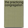 The Practicing Congregation by Diana Butler Bass