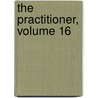 The Practitioner, Volume 16 door Anonymous Anonymous