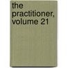 The Practitioner, Volume 21 door Onbekend