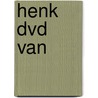 Henk dvd van