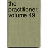The Practitioner, Volume 49 door Onbekend