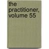 The Practitioner, Volume 55 by Unknown