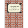 The Princess And The Goblin by MacDonald George MacDonald