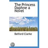 The Princess Daphne A Novel by Belford Clarke