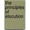 The Principles Of Elocution door Alexander Melville Bell