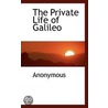 The Private Life Of Galileo by . Anonymous