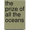The Prize Of All The Oceans door Glyn Williams