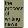The Process Of Writing News door Brian Richardson