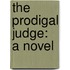 The Prodigal Judge: A Novel