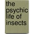 The Psychic Life Of Insects