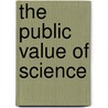 The Public Value Of Science by James Wilsdon