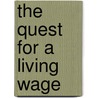 The Quest For A Living Wage door Willis J. Nordlund