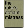 The Rake's Defiant Mistress door Mary Brendan