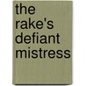 The Rake's Defiant Mistress by Mary Brendan