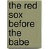 The Red Sox Before the Babe