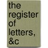 The Register Of Letters, &C