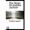 The Reign Of Andrew Jackson door Fredric Austin