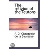The Religion Of The Teutons door P.D. Chantepie de la Saussaye