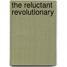 The Reluctant Revolutionary door John A. Moses