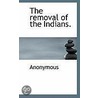 The Removal Of The Indians. door . Anonymous