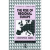The Rise Of Regional Europe by Christopher Harvie