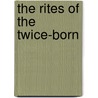The Rites Of The Twice-Born door Mrs. Sinclair Stevenson