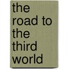 The Road To The Third World door Stephen R. Cafaro