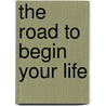 The Road to Begin Your Life by Randall Dickau