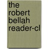 The Robert Bellah Reader-cl door Robert N. Bellah