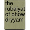 The Rubaiyat Of Ohow Dryyam door J.L. Duff