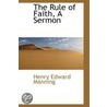 The Rule Of Faith, A Sermon door Henry Edward Manning