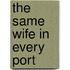 The Same Wife In Every Port