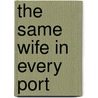 The Same Wife In Every Port door Suzanne Kyrle-Pope