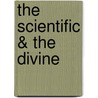 The Scientific & the Divine by Patrick A. Wilson