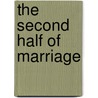 The Second Half of Marriage by David Arp