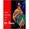 The Secret Art of Dr. Seuss by Theodor Geisel