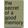 The Secret Of A Good Memory by J. Mortimer 1833-1900 Granville