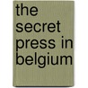 The Secret Press In Belgium door Bernard Miall