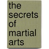 The Secrets of Martial Arts by Christopher L. Harbo