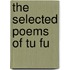The Selected Poems of Tu Fu