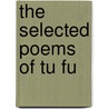 The Selected Poems of Tu Fu door Tu Fu