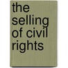 The Selling Of Civil Rights by Vanessa D. Murphree