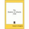 The Shadow Of Atlantis 1940 door Colonel A. Braghine