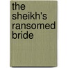 The Sheikh's Ransomed Bride by Annie West