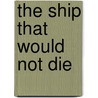 The Ship That Would Not Die door Thomas E. Lightburn