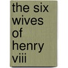 The Six Wives Of Henry Viii door G. W. O. Woodward