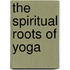 The Spiritual Roots of Yoga