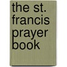 The St. Francis Prayer Book door Jon M. Sweeney