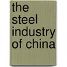 The Steel Industry of China by William Thomas Hogan